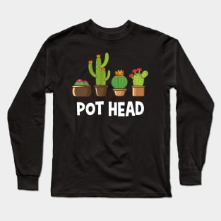 Pot Head Cactus Gift Long Sleeve T-Shirt